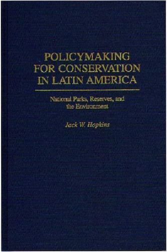 Policymaking for Conservation in Latin America: National Parks, Reserves, and th