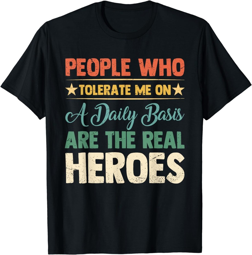 NEW Funny Old Saying People Who Tolerate Me On A Daily Basis Gift T-Shirt S-3XL