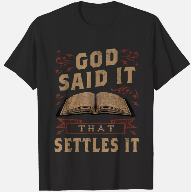 God Said It That Settles It Believe The Bible Inspirational T-Shirt
