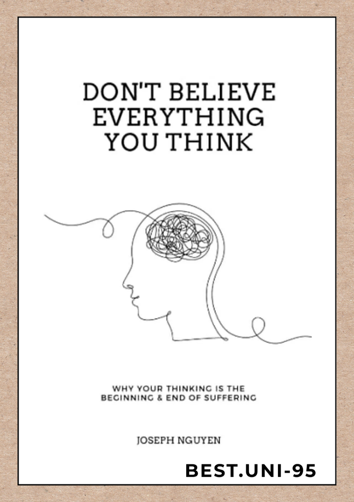New! Don't Believe Everything You Think Why Your Thinking Is The Beginning.. US