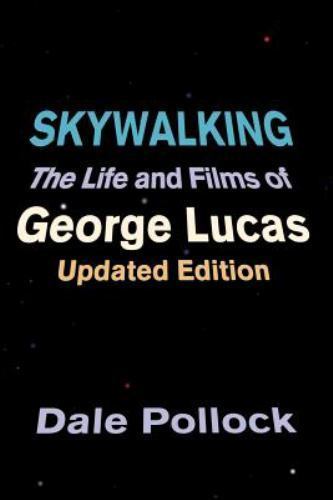 Skywalking: The Life And Films Of George Lucas, Updated Edition [ Pollock, Dale