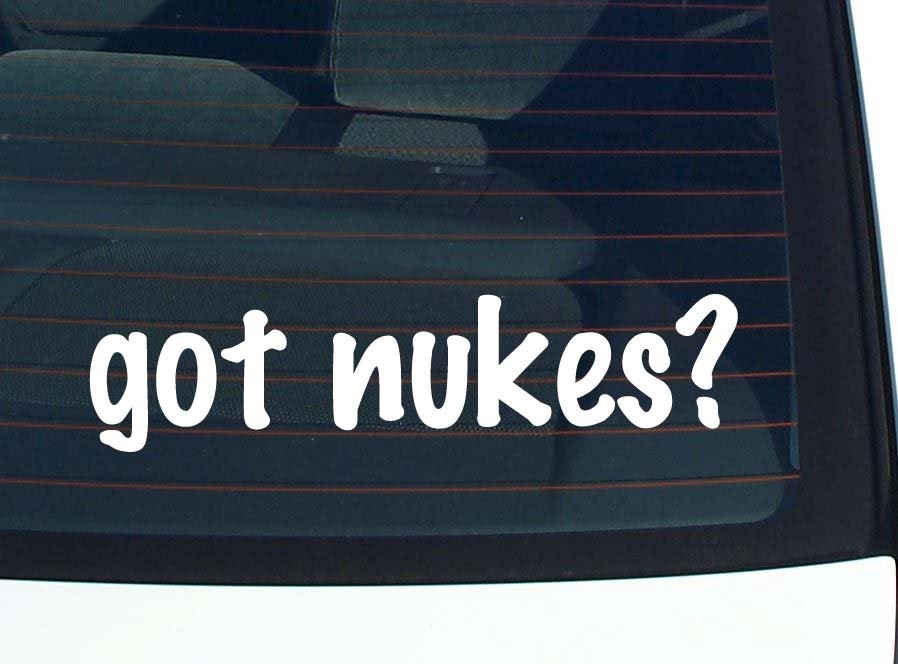 Got Nukes Funny Car Decal Bumper Sticker Vinyl Window Joke