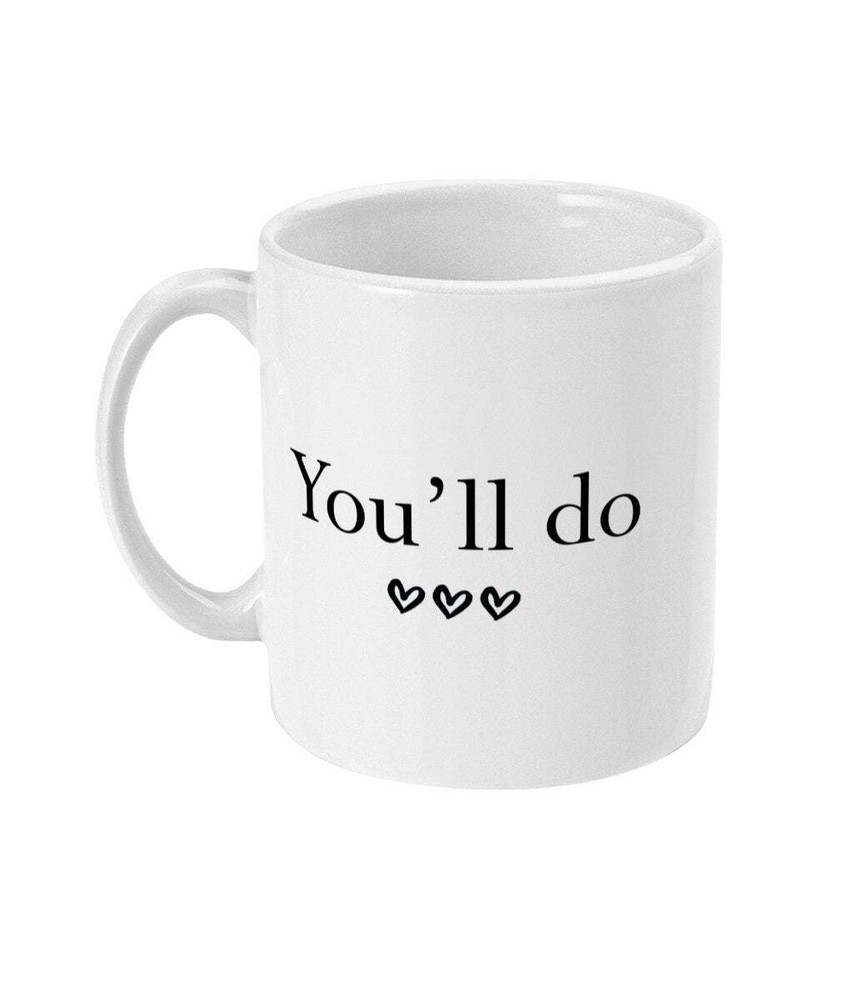 Funny Joke You'll Do 11oz Mug Sarcastic Mug Gift For Boyfriend Or Girlfriend
