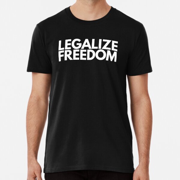 LEGALIZE FREEDOM Tee Men Women Great Gift Idea Premium T-Shirt S-5XL