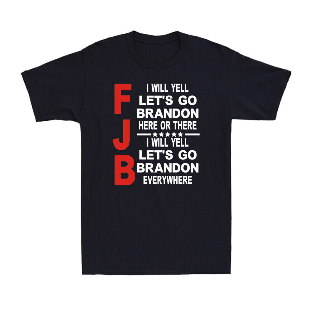 FJB I Will Yell Let's Go Brandon Everywhere Funny Political Joke Men's T-Shirt