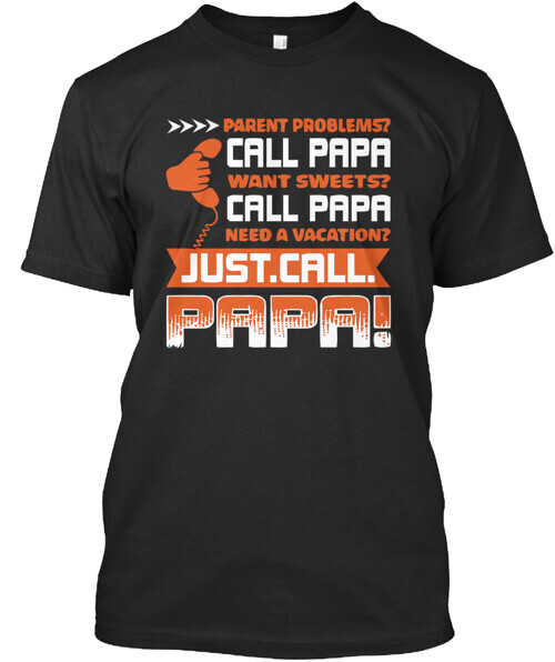 Parent Problems Just Call Papa T-Shirt Made in the USA Size S to 5XL