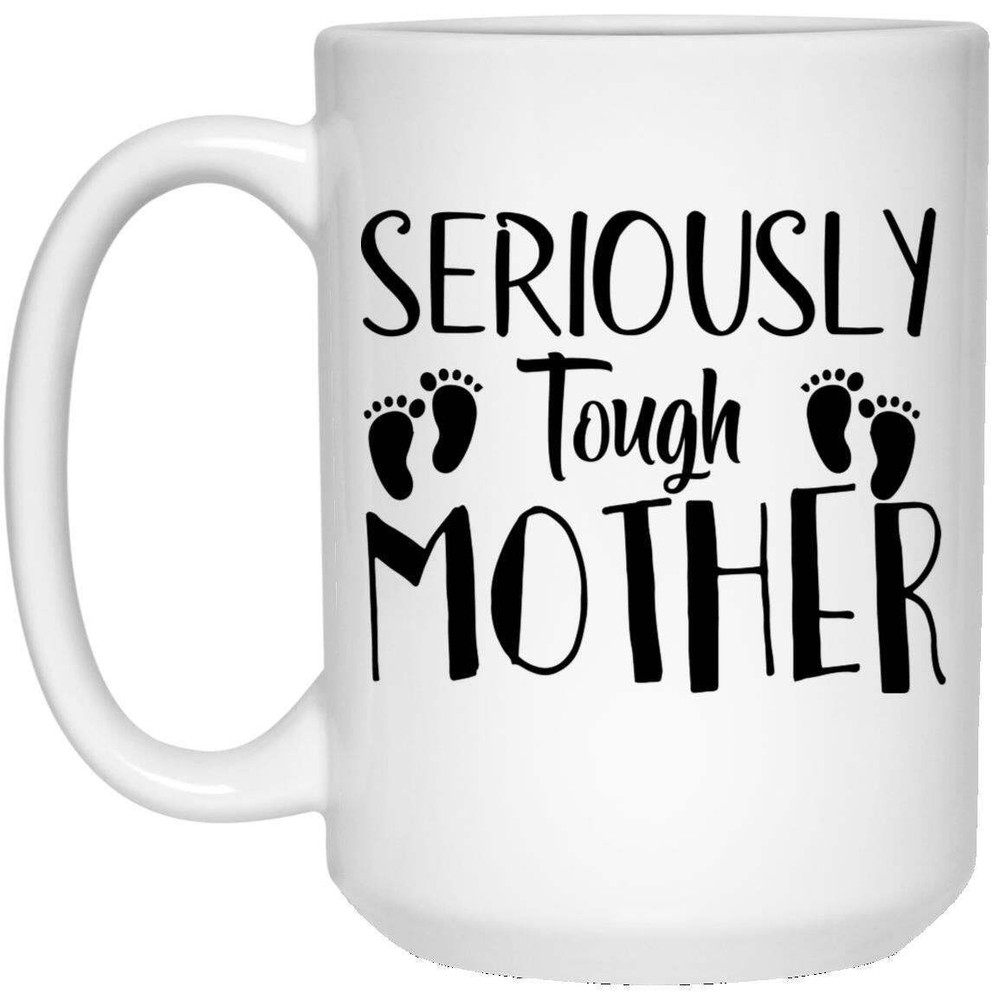 Seriously Tough Mother White Ceramic Coffee Mug Funny Novelty Coffee Cup Gift