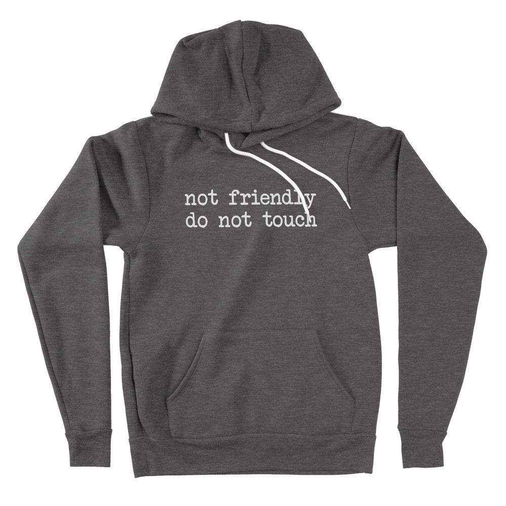 Not friendly Do not Touch Hoodie Sweater Funny Adult Humor Sarcasm Sarcastic