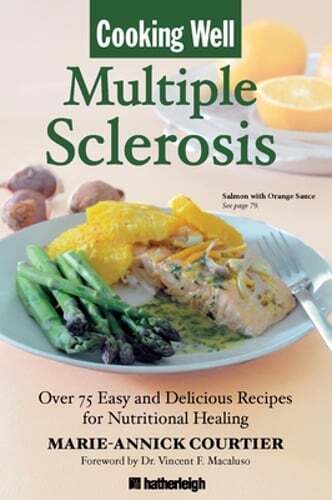 Cooking Well: Multiple Sclerosis: Over 100 Recipes for Nutritional Healing: New