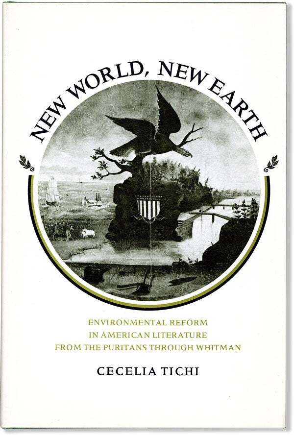 Cecelia Tichi- NEW WORLD, NEW EARTH: ENVIRONMENTAL REFORM IN AMERICAN LITERATURE