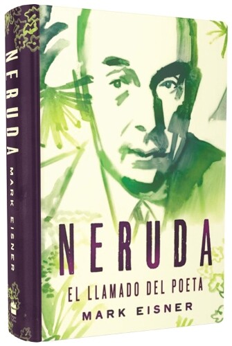 Mark Eisner Neruda: El Llamado del Poeta (Hardback)