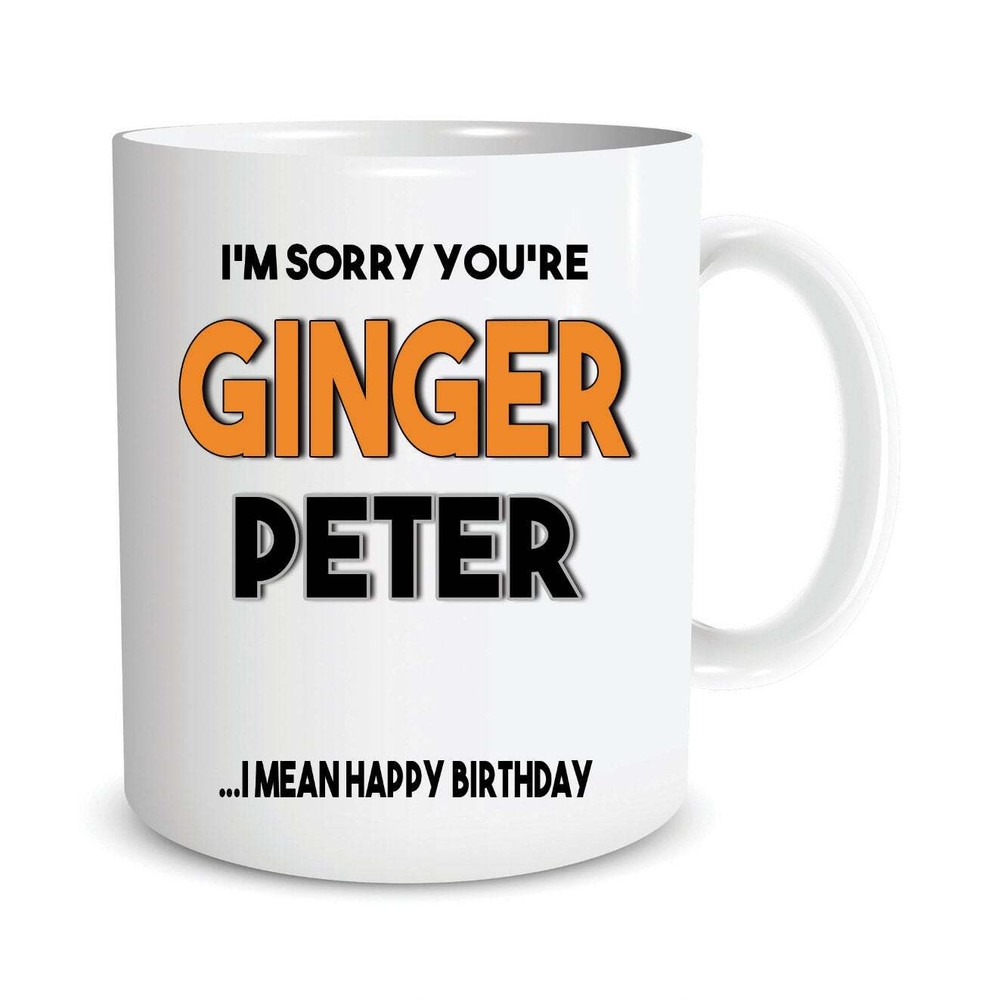 Funny Personalised Birthday Coffee Mugs I'm Sorry You're Ginger I Mean Happy