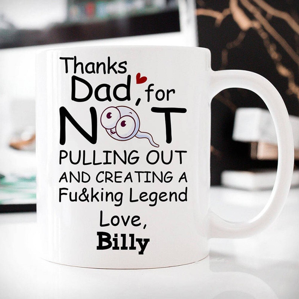 Thanks Dad For Not Pulling Out Customized Coffee Mug Personalized Gifts Funny
