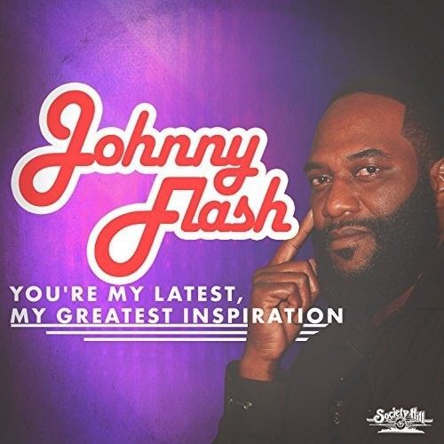 JOHNNY FLASH YOU'RE MY LATEST, MY GREATEST INSPIRATION NEW CD