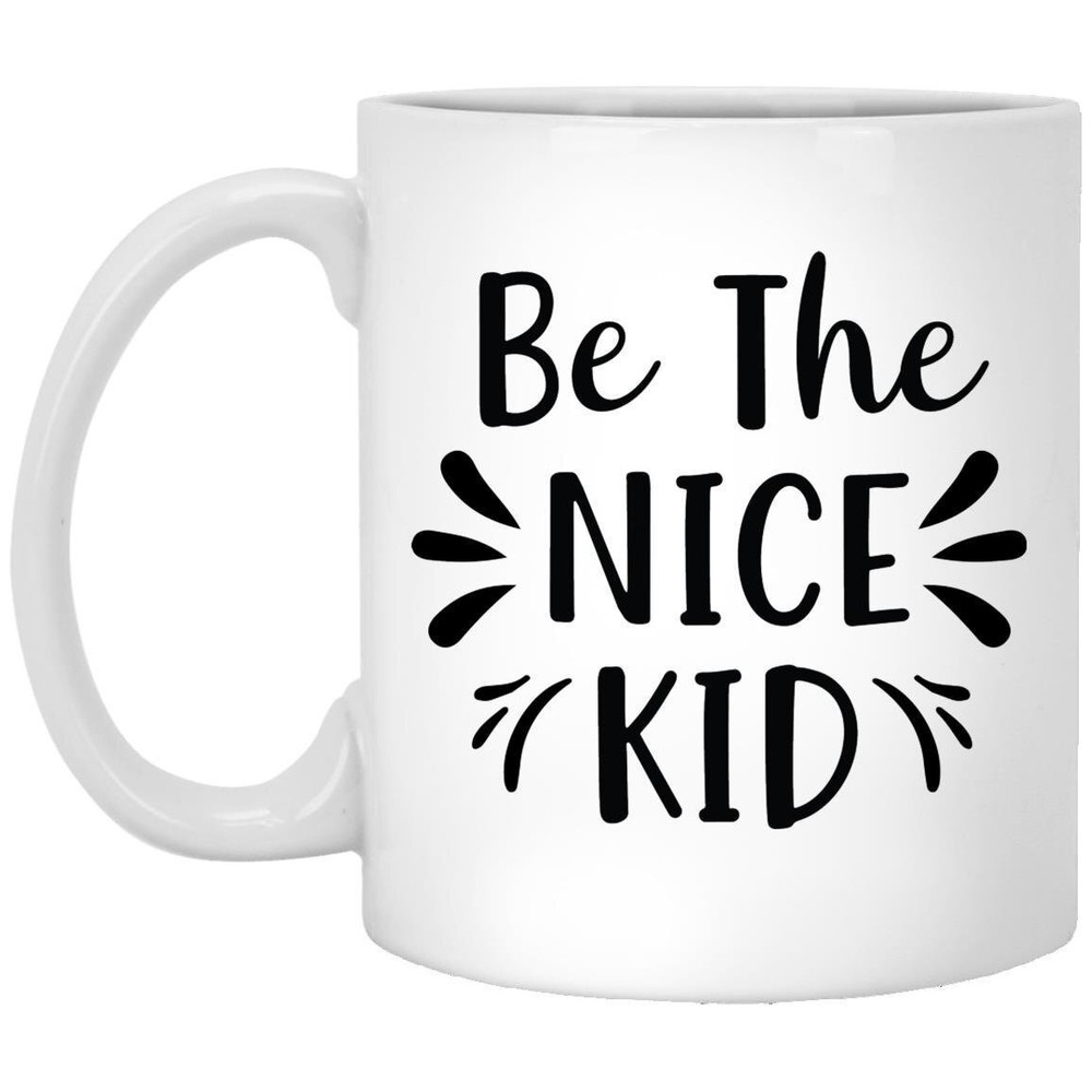 Coffee Mug Be The Nice Kid Motivational Gift Inspirational Mug Funny Gift For