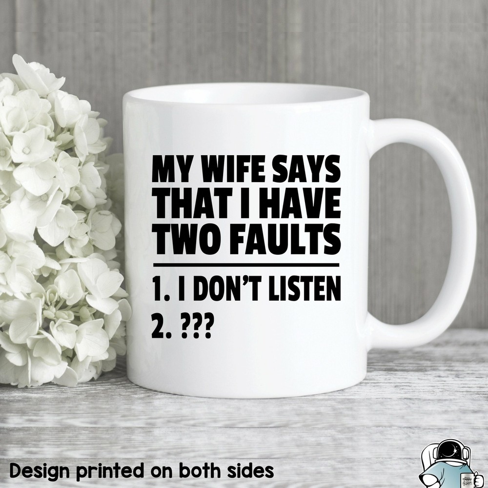 Funny Husband Mug Gift - Wife Says I Have 2 Faults - Great for Dad
