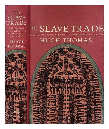 THOMAS, HUGH (1931-2017) The slave trade : the story of the Atlantic slave trade