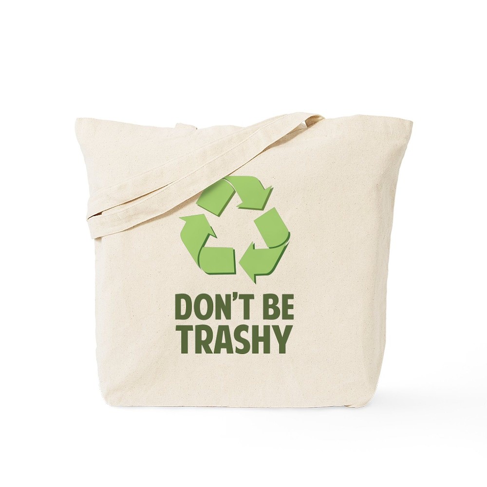 CafePress Don't Be Trashy Tote Bag (617578898)