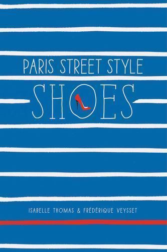 Paris Street Style: Shoes, Thomas, Isabelle,Veysset, Frédérique, Very Good Book