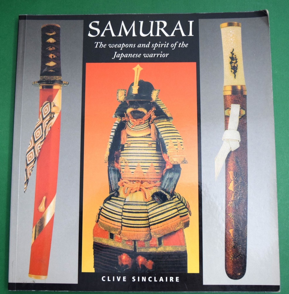 SAMURAI: WEAPONS, SPIRIT OF JAPANESE WARRIOR 2004 Clive Sinclaire