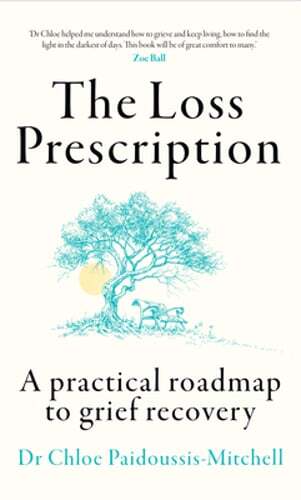 The Loss Prescription: A Practical Roadmap to Grief Recovery: New