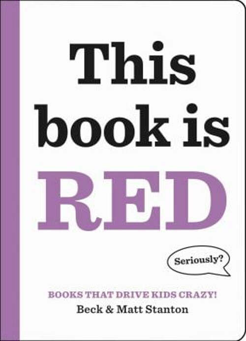 Books That Drive Kids CRAZY!: This Book Is Red Matt, Stanton, Bec