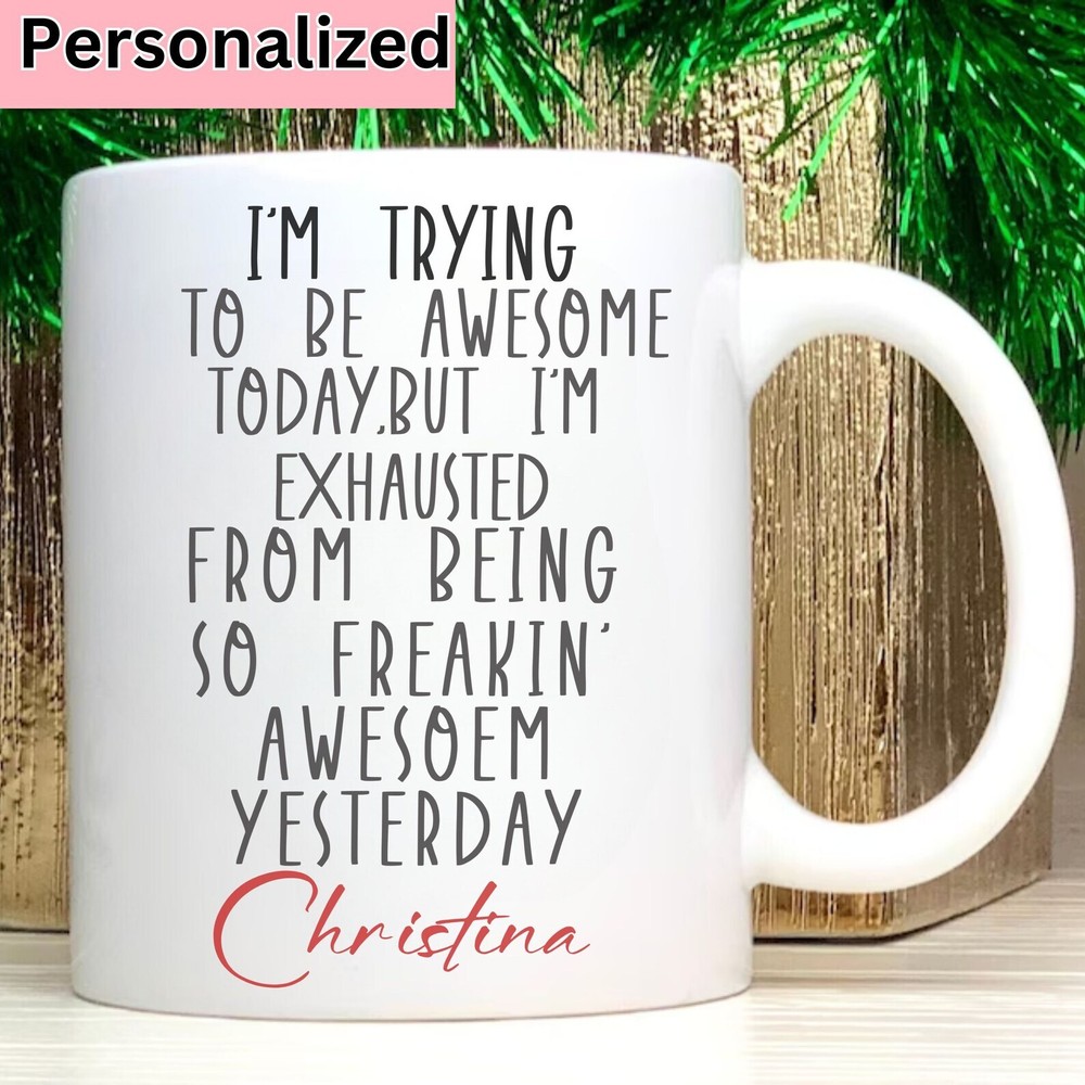 Personalized Mug I'm Trying To Be Awesome Today But I'm Exhausted Funny Birthday