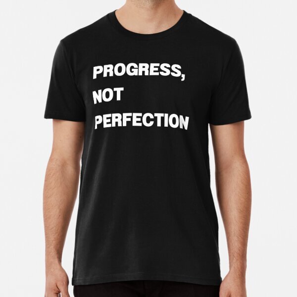 Progress not perfection Premium Graphic Made in USA T-Shirt S-5XL