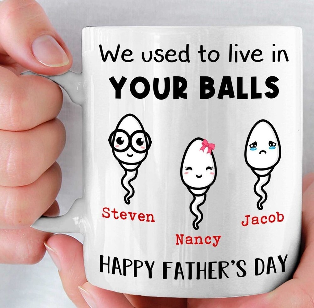 Fun Custom Dad Mug - We Used To Live In Your Balls - Father's Day Gift