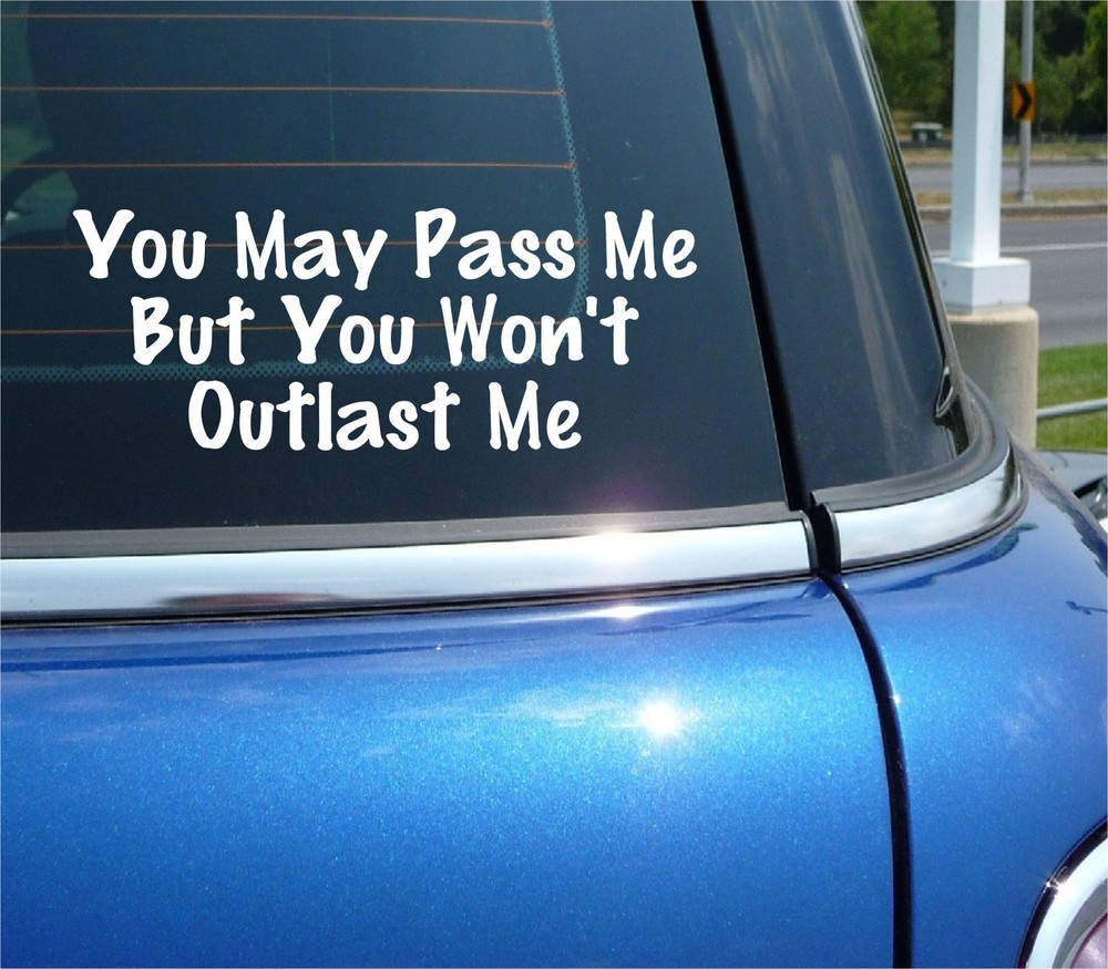 YOU MAY PASS ME BUT YOU WONT OUTLAST ME DECAL STICKER AIRCOOLED CAR TRUCK WINDOW