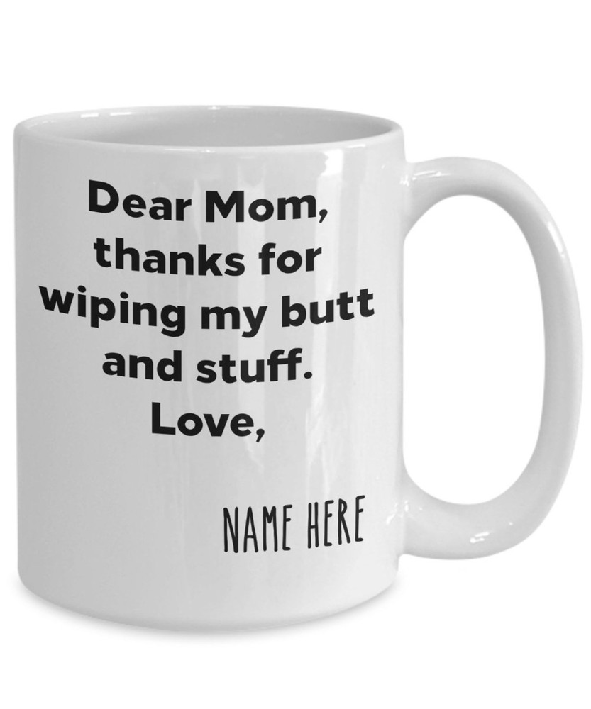 Custom Coffee Mug For Mom Mom Thanks For Wiping My Butt