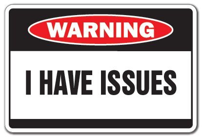 I HAVE ISSUES Warning Sign problems crazy signs psycho nutcase | Indoor/Outdo...