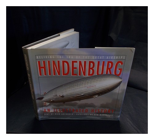 ARCHBOLD, RICK Hindenburg : an illustrated history / text by Rick Archbold ; pai