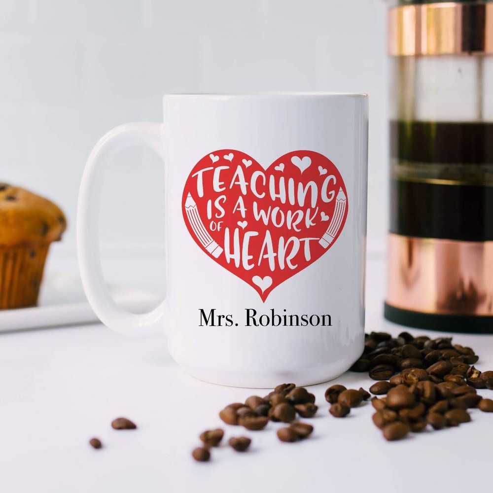 Teaching Is A Work Of Heart Custom Teacher Name Mug End Of Year Thank You Gift