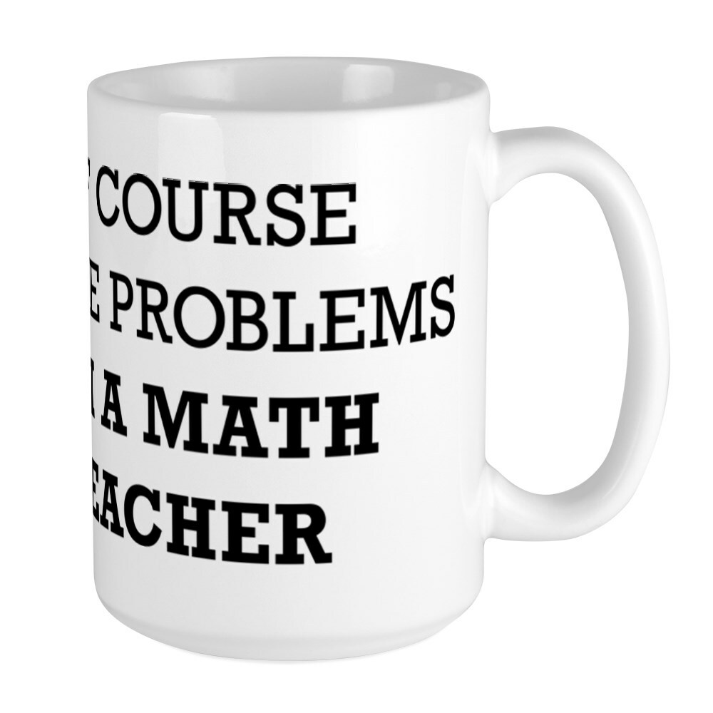 CafePress Of Course I Have Problems Large Mug (94350616)