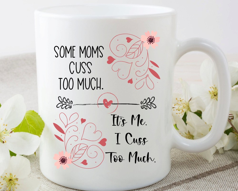 Sassy Some Moms Cuss Too Much Coffee Mug for Mother's Day
