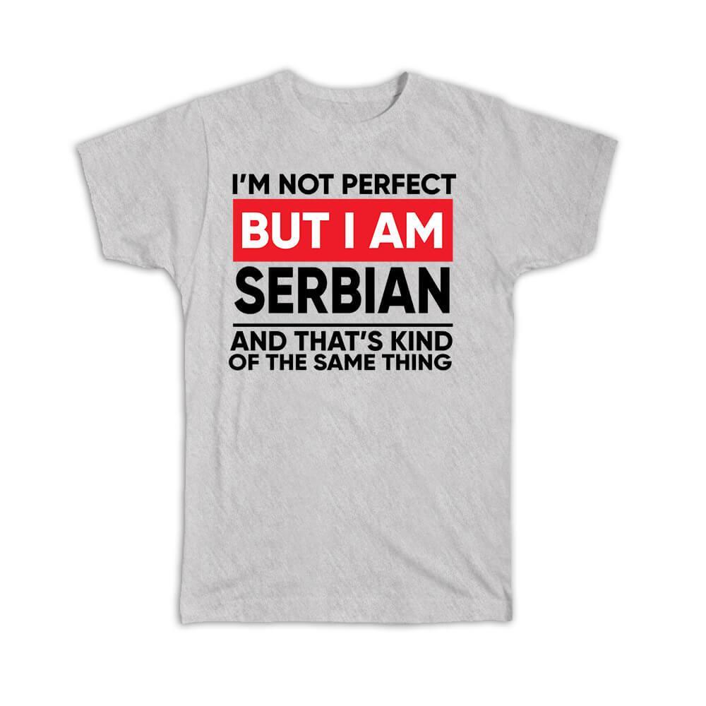Gift T-Shirt : I am Not Perfect Serbian Serbia Funny Expat Country