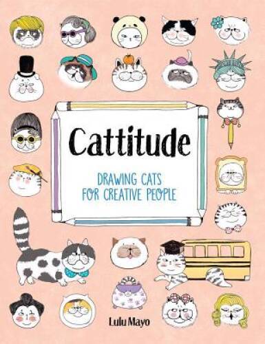 Cattitude Drawing Cats for Creative People by Lulu Mayo Paperback