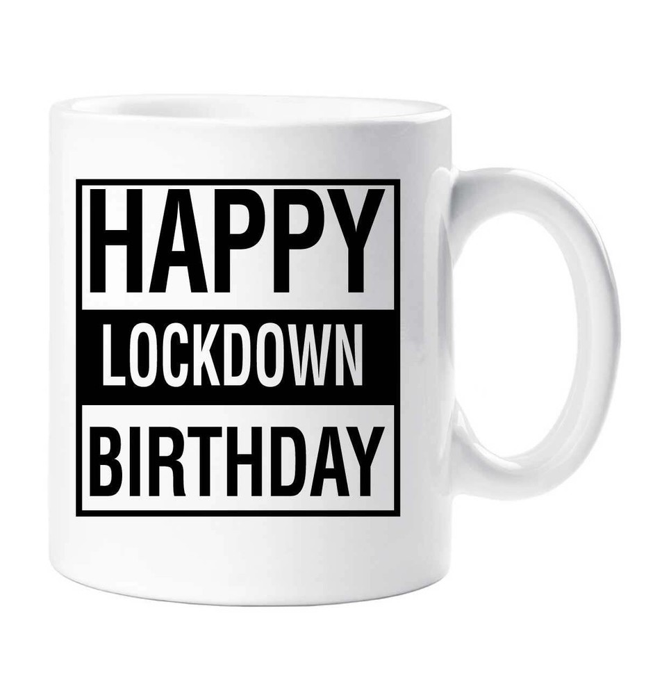 Lockdown Birthday Mug Happy Lock Down Birthday Inspirational Life Quote