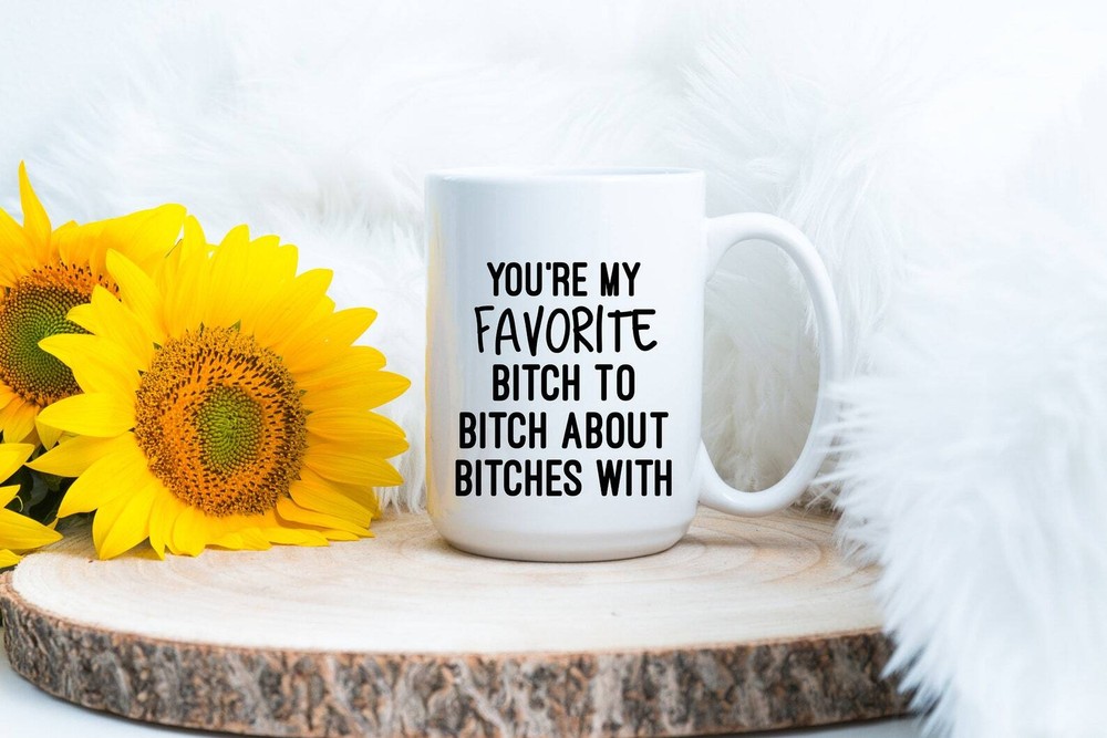Best Friends Mug Funny Bitch Coffee Mug Funny Coffee Mug Favorite Bitch Friends
