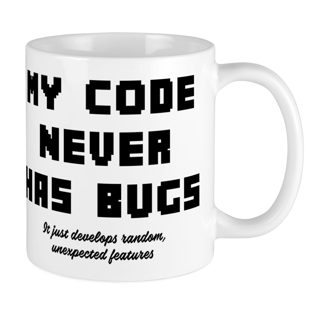 CafePress My Code Never Has Bugs 11 oz Ceramic Mug (156179726)