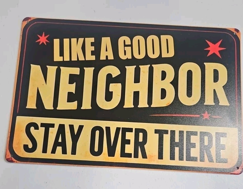 Like A Good Neighbor Stay Over There, Rustic Looking 8x12, Metal Sign