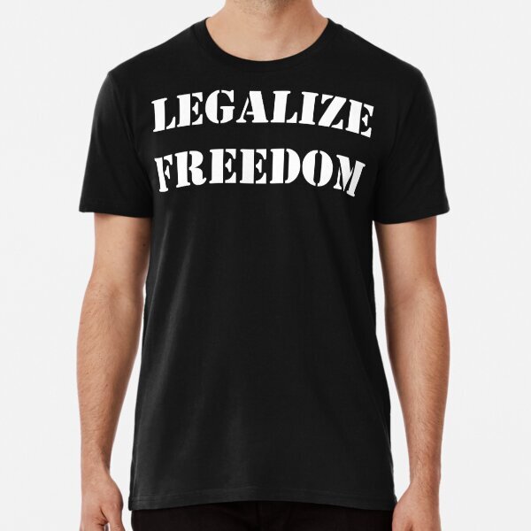 Legalize Freedom Font White Tee Men Women Great Gift Idea Premium T-Shirt S-5XL