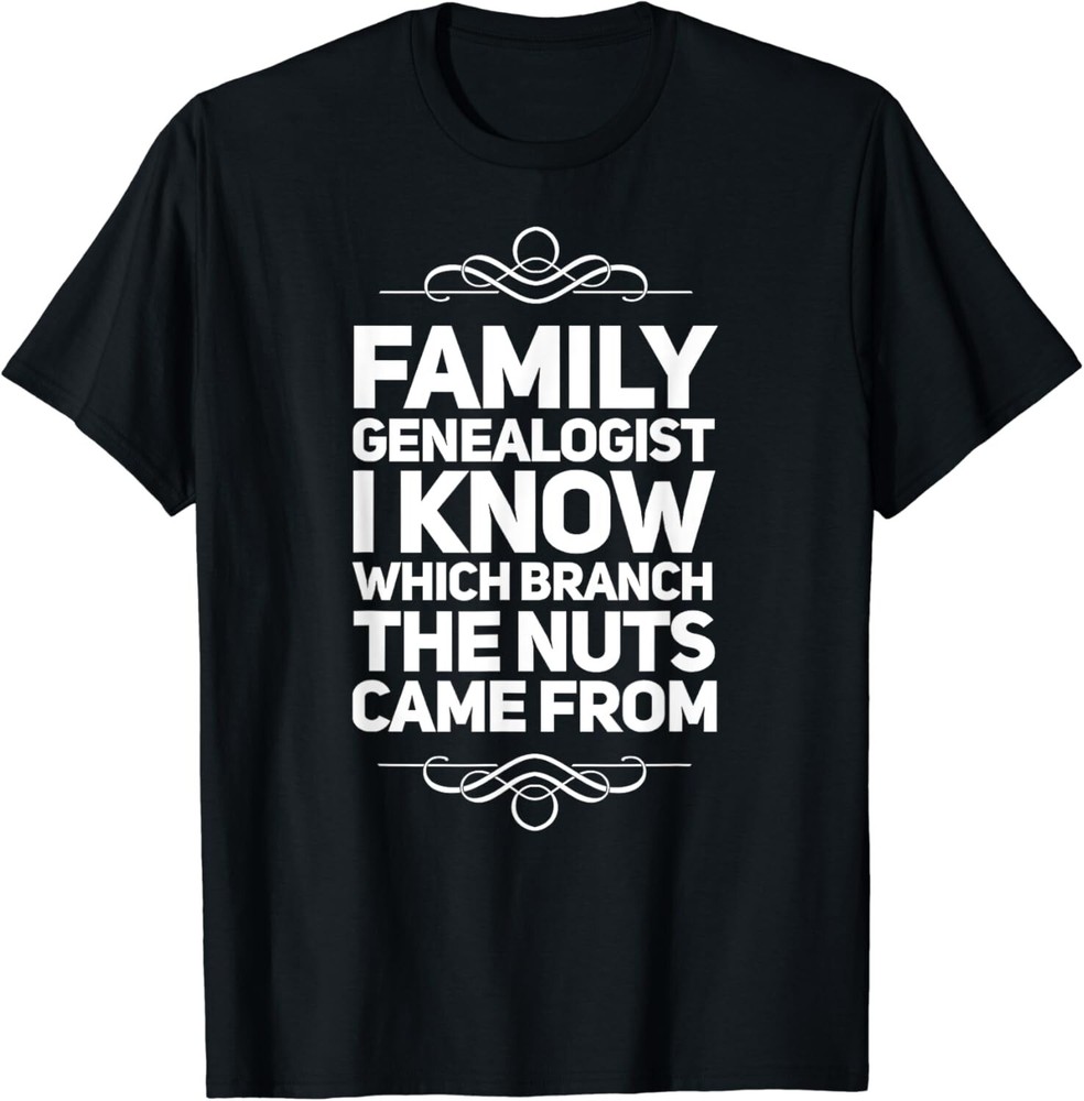 Family Genealogist I Know Which Branch The Nuts Came From Gift Unisex T-Shirt