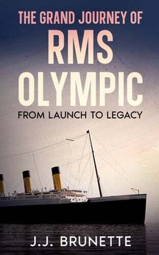 The Grand Journey of RMS Olympic: From Launch to Legacy by J J Brunette: New