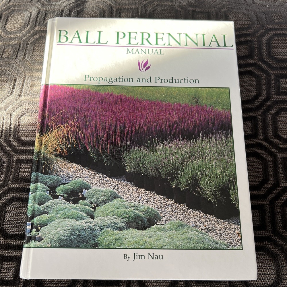Ball Perennial Manual: Propagation and Production - Hardcover By Nau, Jim - GOOD