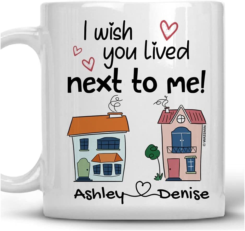 Personalized Best Friend Mug - I Wish You Lived Next To Me Gift for Christmas or Thanksgiving