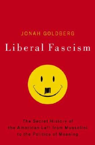 Liberal Fascism: The Secret History of the American Left, From Mussolini  - GOOD