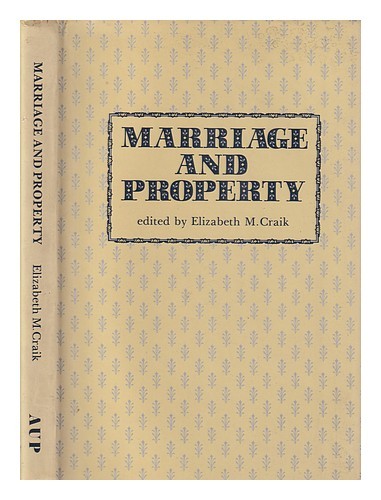 CRAIK, ELIZABETH M Marriage and property / edited by Elizabeth M. Craik ; forewo