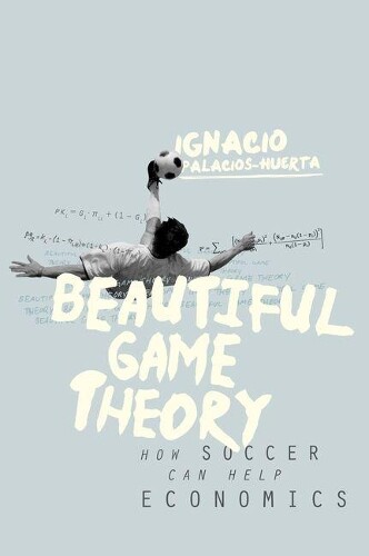 Ignacio Palacios-Huerta Beautiful Game Theory (Hardback)